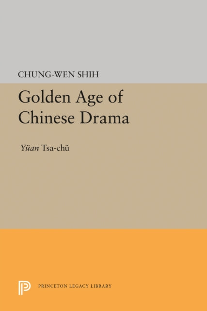 Book cover of: Golden Age of Chinese Drama. By: Chung-Wen Shih