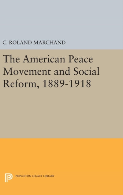 Book cover of: American Peace Movement and Social Reform, 1889-1918. By: C. Roland Marchand