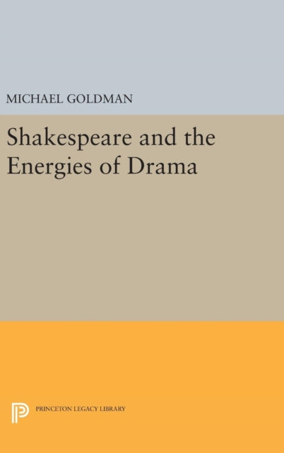 Book cover of: Shakespeare and the Energies of Drama. By: Michael Goldman