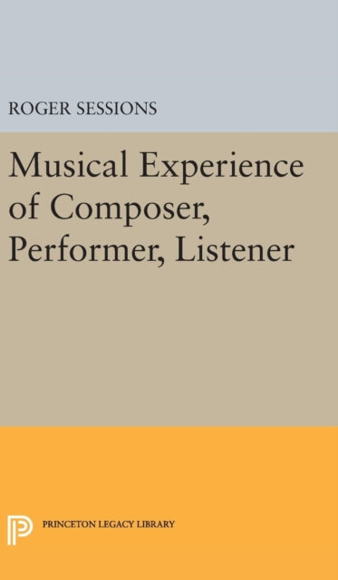 Book cover of: Musical Experience of Composer, Performer, Listener. By: Roger Sessions