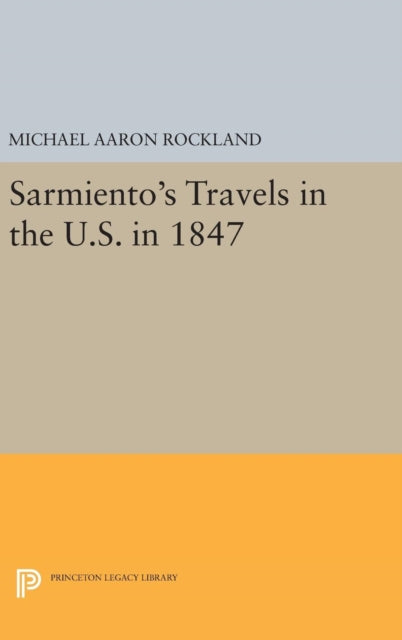 Book cover of: Sarmiento's Travels in the U.S. in 1847. By: Michael Aaron Rockland
