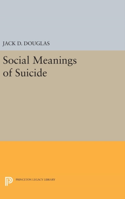 Book cover of: Social Meanings of Suicide. By: Jack D. Douglas
