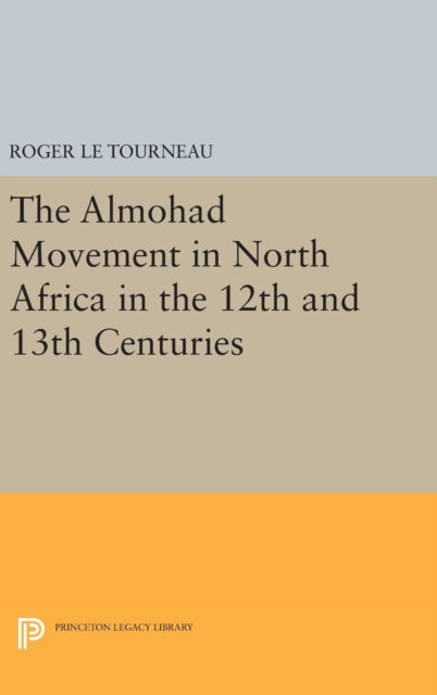 Book cover of: Almohad Movement in North Africa in the 12th and 13th Centuries. By: Roger Le Tourneau