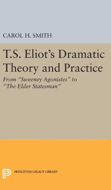 Book cover of: T.S. Eliot's Dramatic Theory and Practice. By: Carol H. Smith
