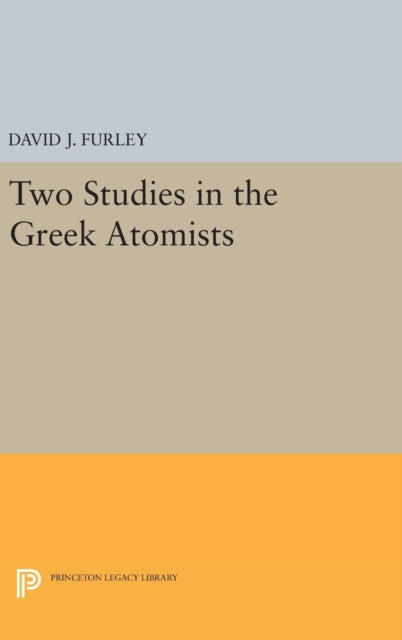 Book cover of: Two Studies in the Greek Atomists. By: David J. Furley