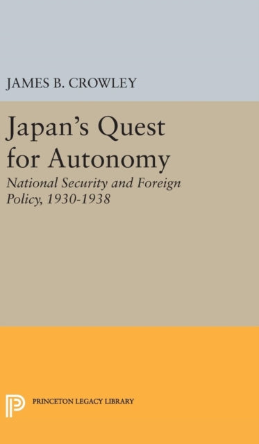 Book cover of: Japan's Quest for Autonomy. By: James Buckley Crowley