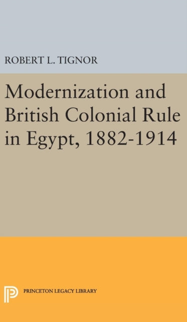 Book cover of: Modernization and British Colonial Rule in Egypt, 1882-1914. By: Robert L. Tignor