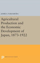 Book cover of: Agricultural Production and the Economic Development of Japan, 1873-1922. By: James I. Nakamura