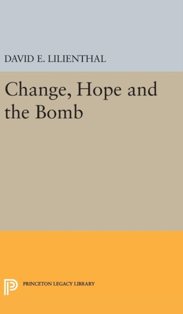 Book cover of: Change, Hope and the Bomb. By: David Eli Lilienthal