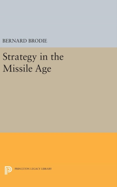 Book cover of: Strategy in the Missile Age. By: Bernard Brodie