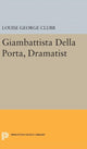 Book cover of: Giambattista Della Porta, Dramatist. By: Louise George Clubb