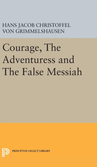 Book cover of: Courage, The Adventuress and The False Messiah. By: Hans Jakob Christoph Von Grimmelshausen
