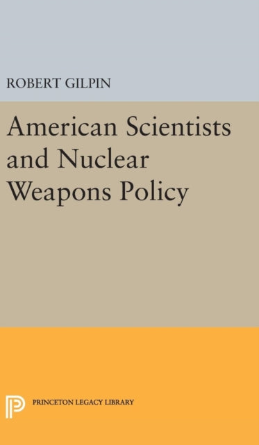 Book cover of: American Scientists and Nuclear Weapons Policy. By: Robert Gilpin