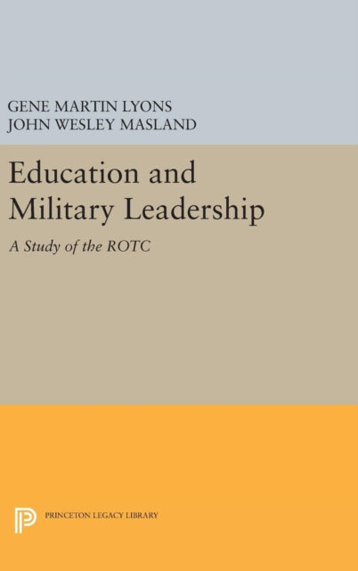 Book cover of: Education and Military Leadership. A Study of the ROTC. By: John Wesley Masland