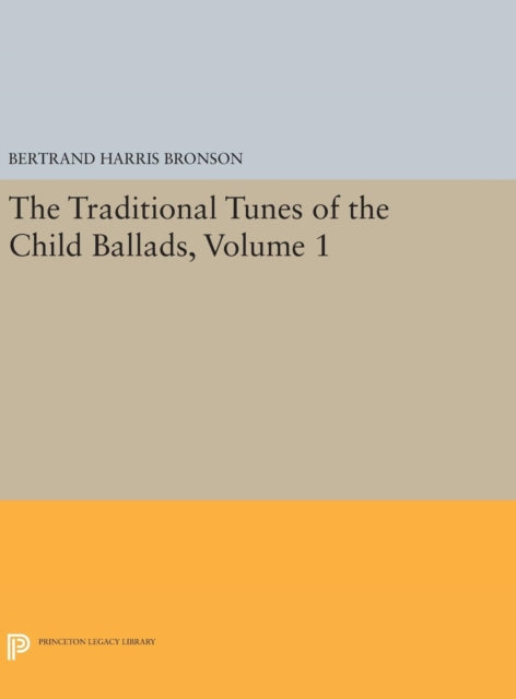 Book cover of: Traditional Tunes of the Child Ballads, Volume 1. By: Bertrand Harris Bronson