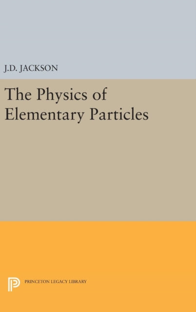 Book cover of: Physics of Elementary Particles. By: John David Jackson