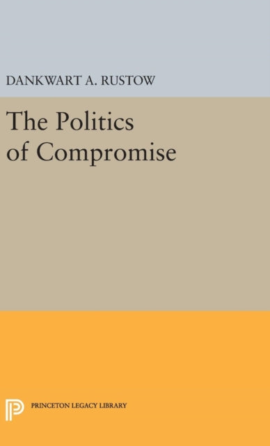 Book cover of: Politics of Compromise. By: Dankwart A. Rustow