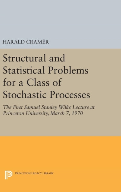 Book cover of: Structural and Statistical Problems for a Class of Stochastic Processes. By: Harald Cramér