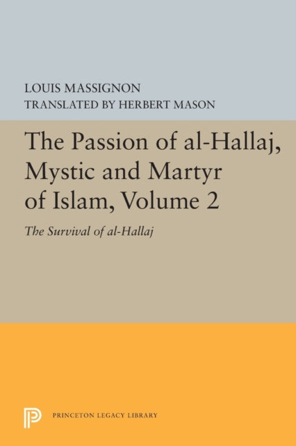 Book cover of: Passion of Al-Hallaj, Mystic and Martyr of Islam, Volume 2. By: Louis Massignon