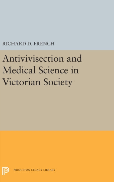 Book cover of: Antivivisection and Medical Science in Victorian Society. By: Richard D. French
