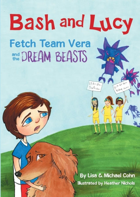 Book cover of: Bash and Lucy Fetch Team Vera and the Dream Beasts. By: Lisa Cohn
