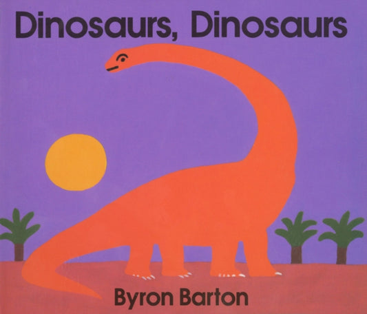 Book cover of: Dinosaurs, Dinosaurs Board Book. By: Byron Barton