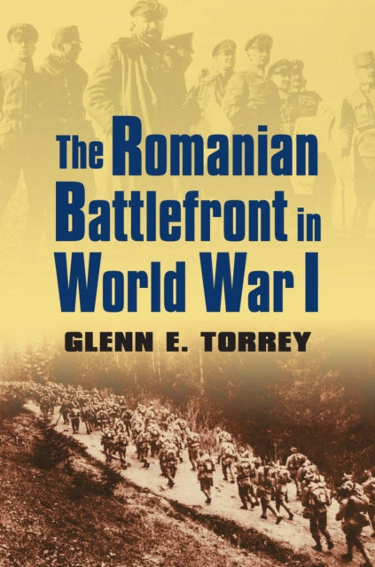 Book cover of: Romanian Battlefront in World War I. By: Glenn E. Torrey