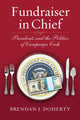 Book cover of: Fundraiser in Chief. By: Brendan J. Doherty