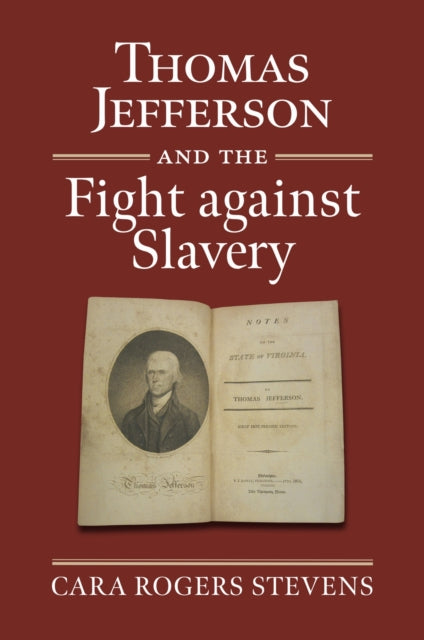 Book cover of: Thomas Jefferson and the Fight Against Slavery. By: Cara Rogers Stevens