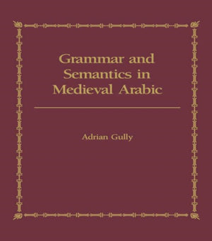 Grammar and Semantics in Medieval Arabic