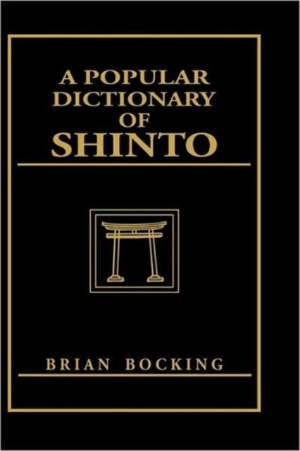 Book cover of: Popular Dictionary of Shinto. By: Brian Bocking