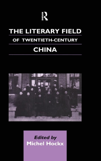Book cover of: Literary Field of Twentieth Century China. By: Michel Hockx