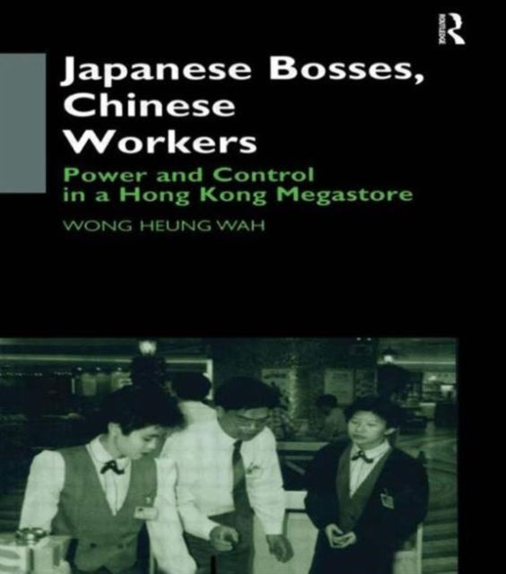 Book cover of: Japanese Bosses, Chinese Workers. By: Wong Heung Wong
