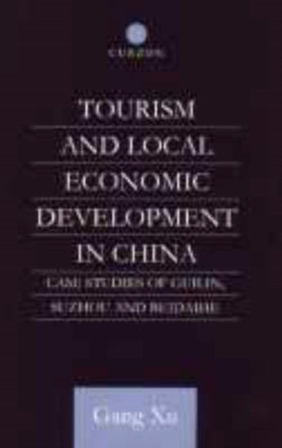 Book cover of: Tourism and Local Development in China. By: Gang Xu
