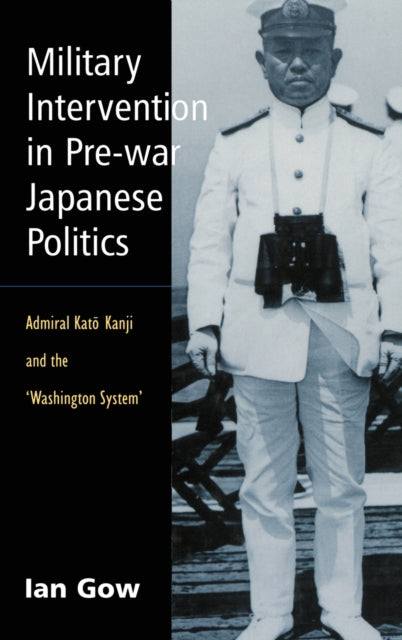 Book cover of: Military Intervention in Pre-War Japanese Politics. By: Ian Gow