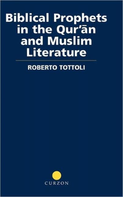 Book cover of: Biblical Prophets in the Qur'an and Muslim Literature. By: Robert Tottoli