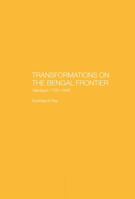 Book cover of: Transformations on the Bengal Frontier. By: Subhajyoti Ray