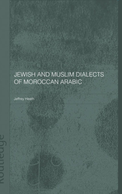 Book cover of: Jewish and Muslim Dialects of Moroccan Arabic. By: Jeffrey G. Heath