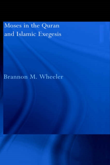 Book cover of: Moses in the Qur'an and Islamic Exegesis