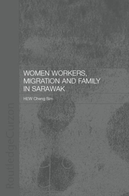 Book cover of: Women Workers, Migration and Family in Sarawak. By: Cheng Sim Hew