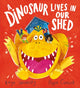 Book cover of: A Dinosaur Lives in Our Shed (HB). By: Kaye Umansky