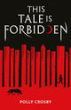 Book cover of: This Tale Is Forbidden. By: Polly Crosby