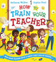 Book cover of: How To Train Your Teacher (PB)