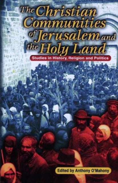Book cover of: Christian Communities of Jerusalem and the Holy Land. By: Anthony O'Mahony
