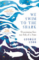 Book cover of: We Swim to the Shark. By: Georgie Codd