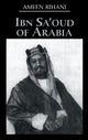 Book cover of: Ibn Sa'Oud Of Arabia. By: Ameen Rihani