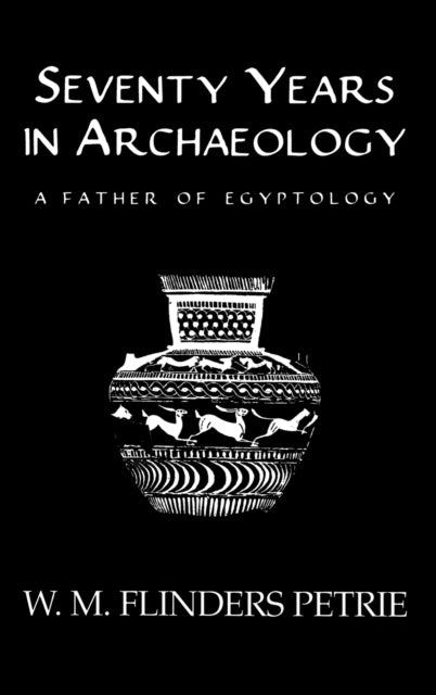 Book cover of: Seventy Years In Archaeology. By: W. M. Flinders Petrie