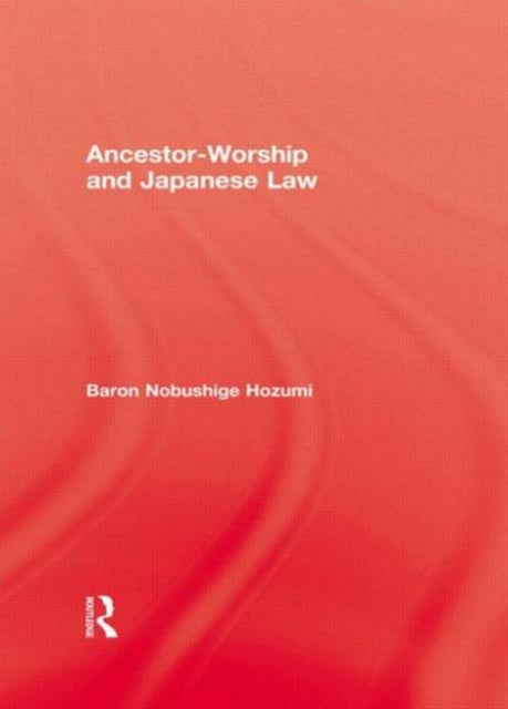 Book cover of: Ancestor Worship & Japanese Law. By: Baron Nobushige Hozumi