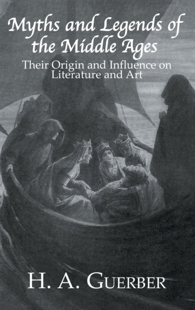 Book cover of: Myths and Legends of the Middle Ages. By: H. A. Guerber