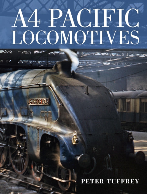 Book cover of: A4 Pacific Locomotives. By: Peter Tuffrey
